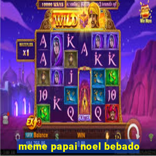 meme papai noel bebado